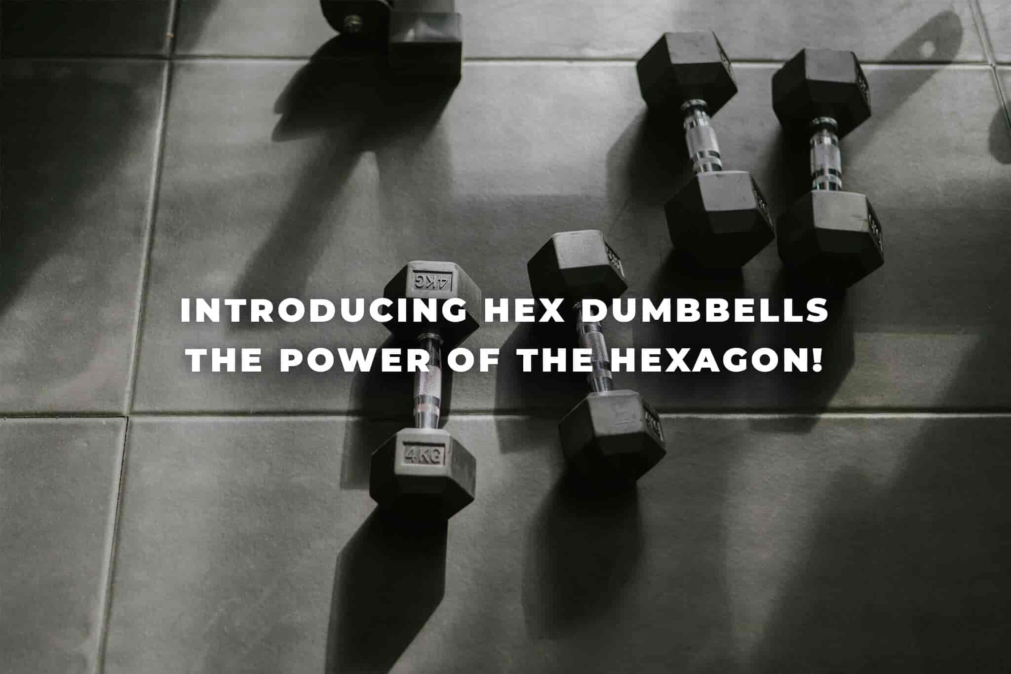 Introducing Hex Dumbbells – the power of the hexagon!