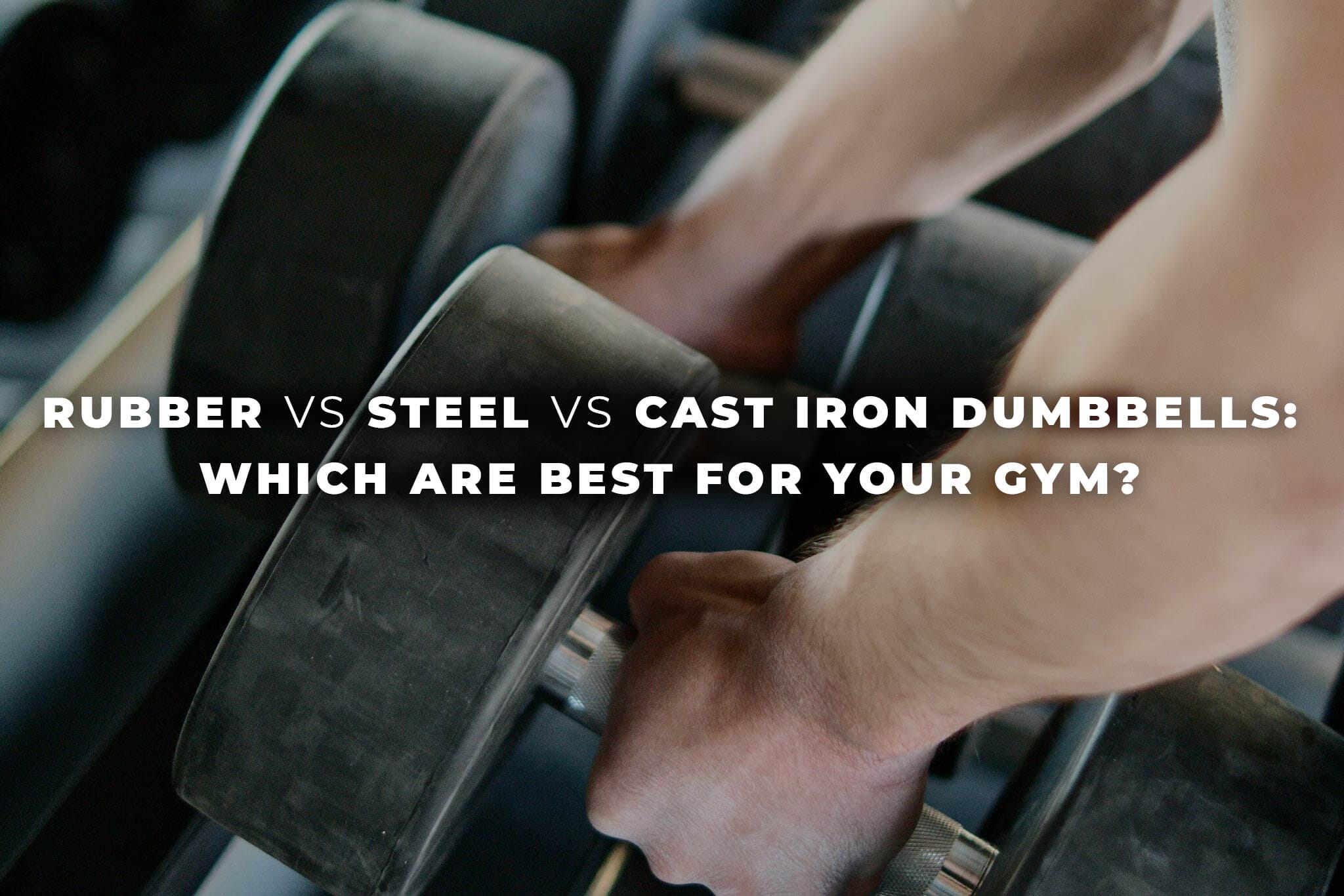 Rubber V s Steel V s Cast Iron Dumbbells Blog Physical
