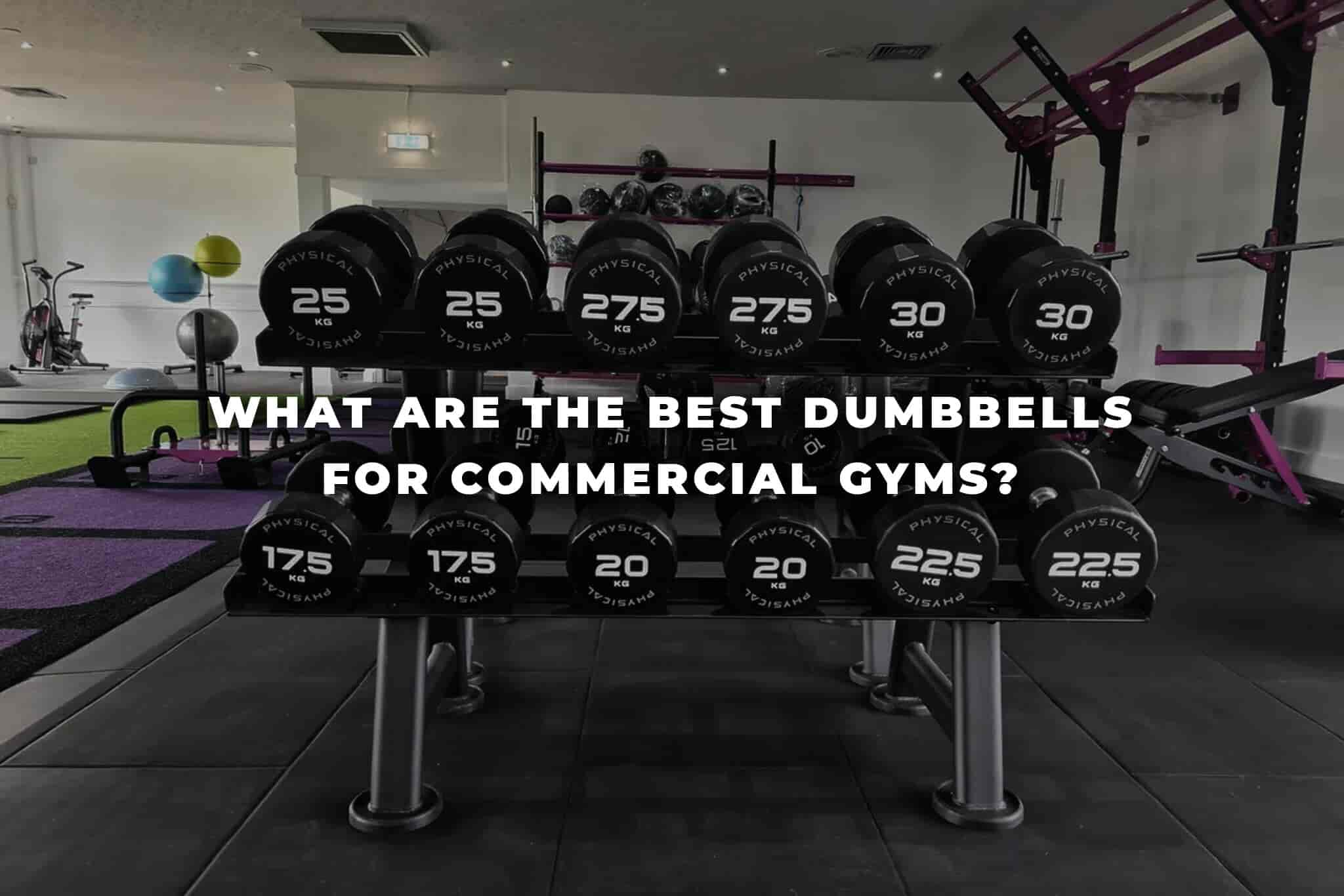 What are the best dumbbells for commercial gyms?