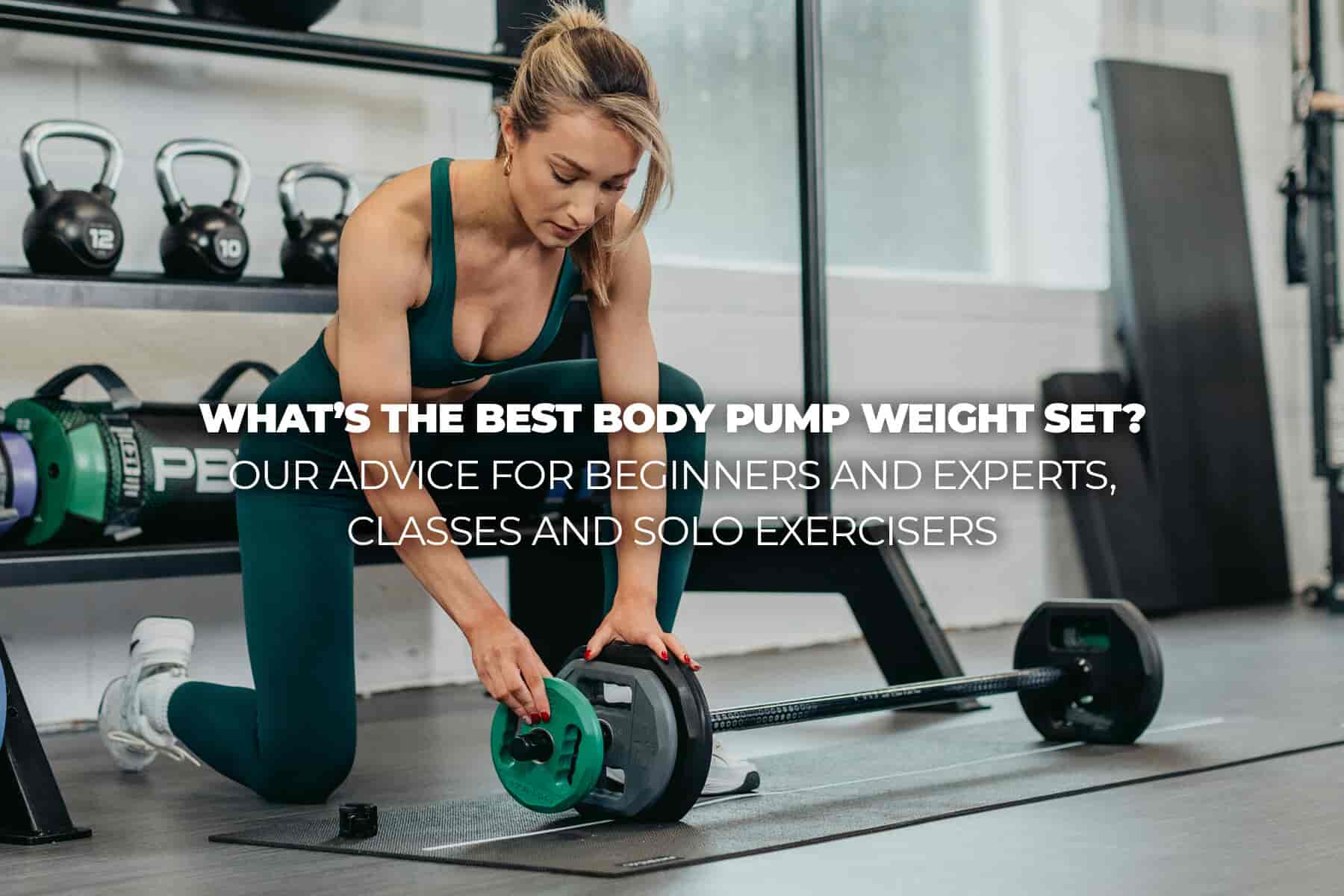 What’s the best Body Pump weight set? Our advice for beginners and experts, classes and solo exercisers