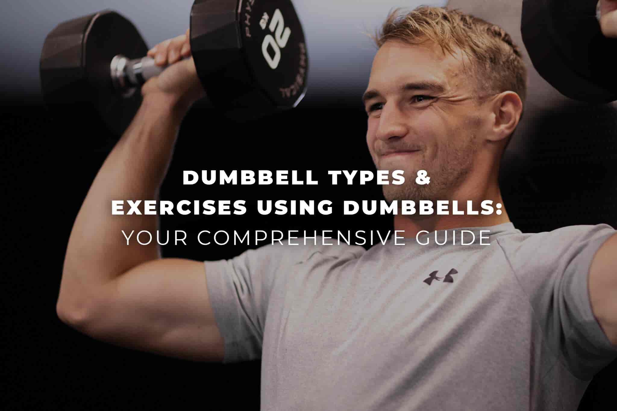 Dumbbell types & exercises using dumbbells: Your comprehensive guide